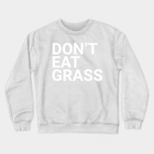 Don't eat grass Crewneck Sweatshirt